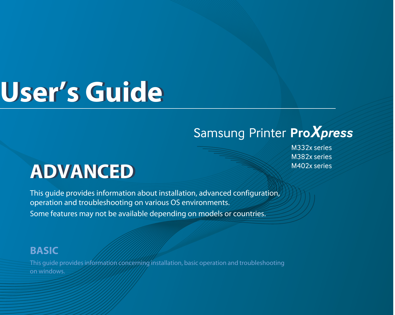 ADVANCEDUser’s GuideADVANCEDUser’s GuideThis guide provides information about installation, advanced configuration, operation and troubleshooting on various OS environments. Some features may not be available depending on models or countries.BASICThis guide provides information concerning installation, basic operation and troubleshooting on windows.