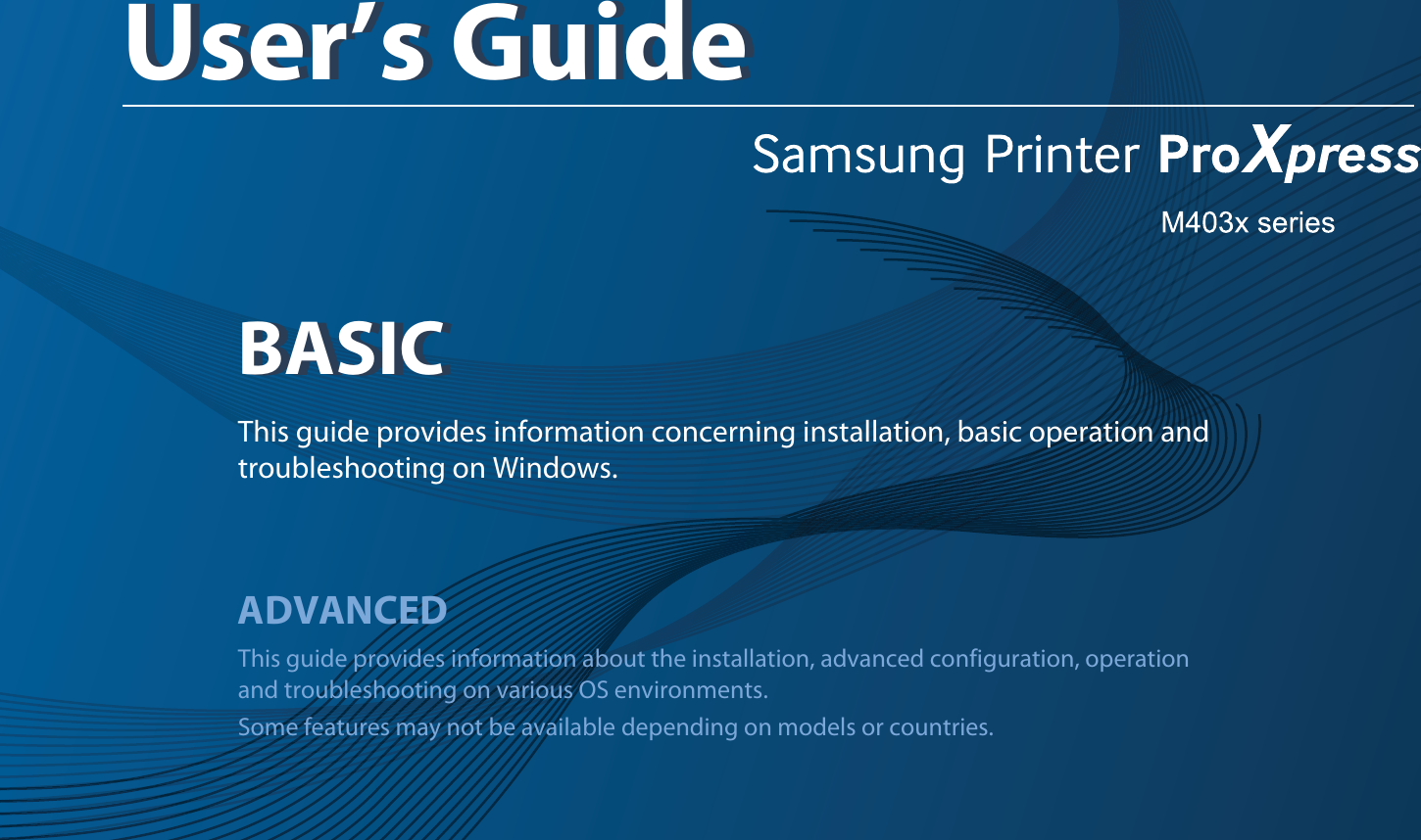 BASICUser’s GuideBASICUser’s GuideThis guide provides information concerning installation, basic operation and troubleshooting on Windows.ADVANCEDThis guide provides information about the installation, advanced configuration, operation and troubleshooting on various OS environments.Some features may not be available depending on models or countries.