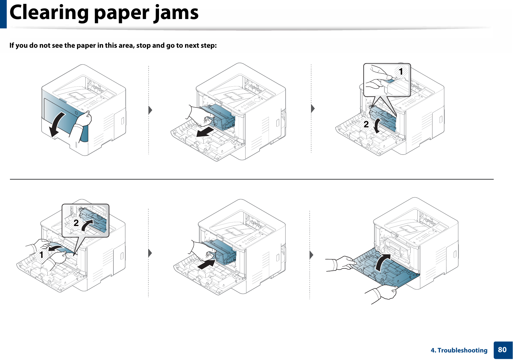 Clearing paper jams804. TroubleshootingIf you do not see the paper in this area, stop and go to next step:1221