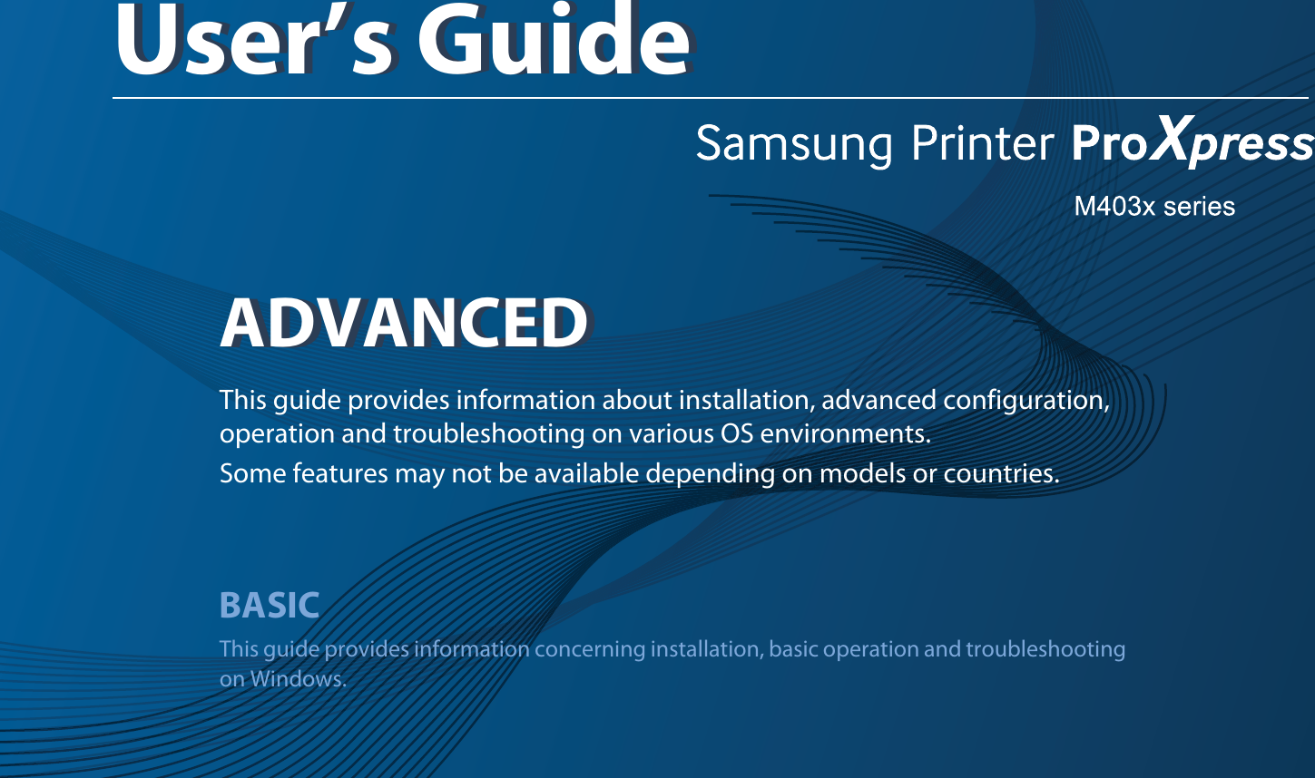 ADVANCEDUser’s GuideADVANCEDUser’s GuideThis guide provides information about installation, advanced configuration, operation and troubleshooting on various OS environments. Some features may not be available depending on models or countries.BASICThis guide provides information concerning installation, basic operation and troubleshooting on Windows.