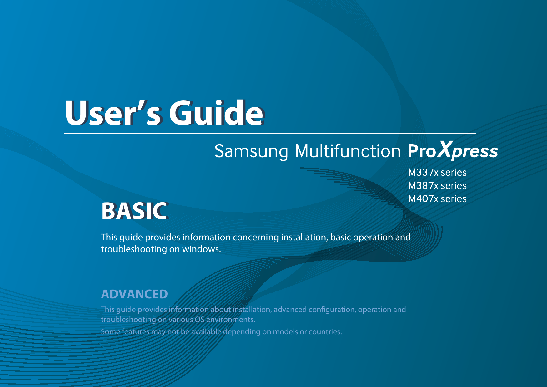 BASICUser’s GuideBASICUser’s GuideThis guide provides information concerning installation, basic operation and troubleshooting on windows.ADVANCEDThis guide provides information about installation, advanced configuration, operation and troubleshooting on various OS environments. Some features may not be available depending on models or countries.