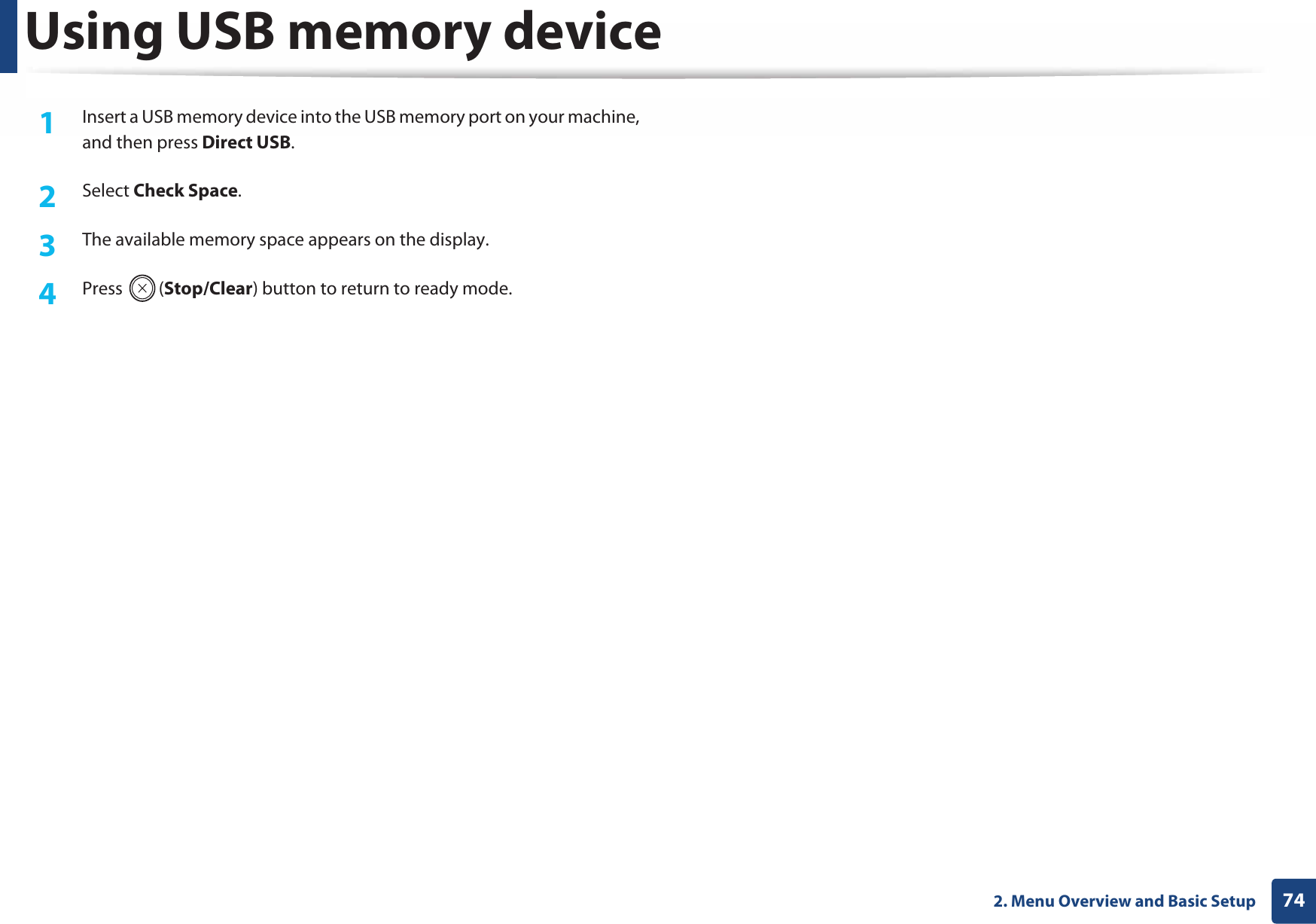 Using USB memory device742. Menu Overview and Basic Setup1Insert a USB memory device into the USB memory port on your machine, and then press Direct USB.2  Select Check Space.3  The available memory space appears on the display.4  Press (Stop/Clear) button to return to ready mode.
