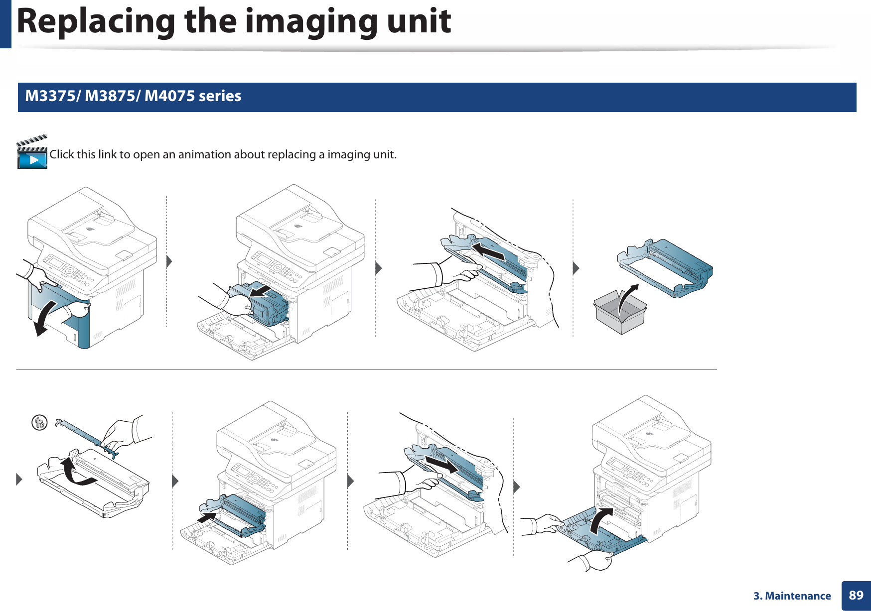 893. MaintenanceReplacing the imaging unit 8 M3375/ M3875/ M4075 series Click this link to open an animation about replacing a imaging unit.