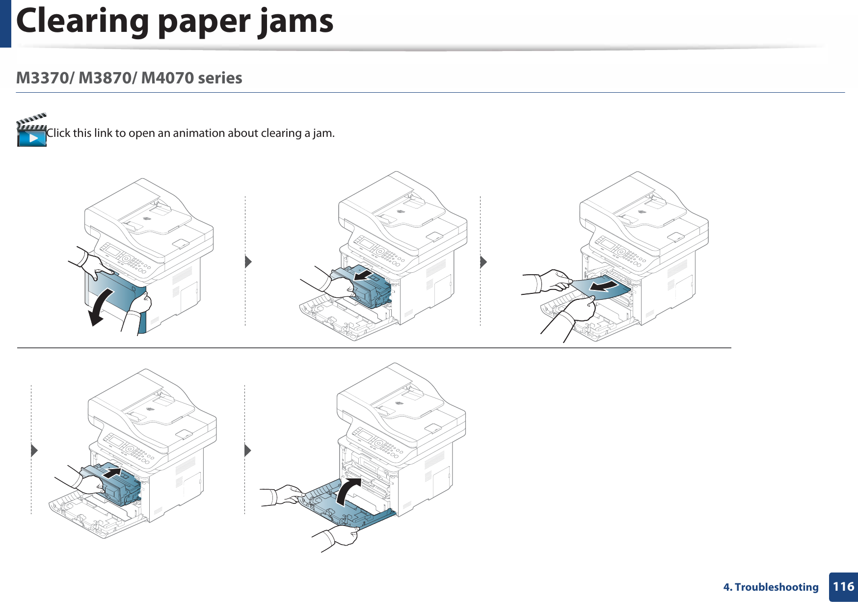 Clearing paper jams1164. TroubleshootingM3370/ M3870/ M4070 seriesClick this link to open an animation about clearing a jam.