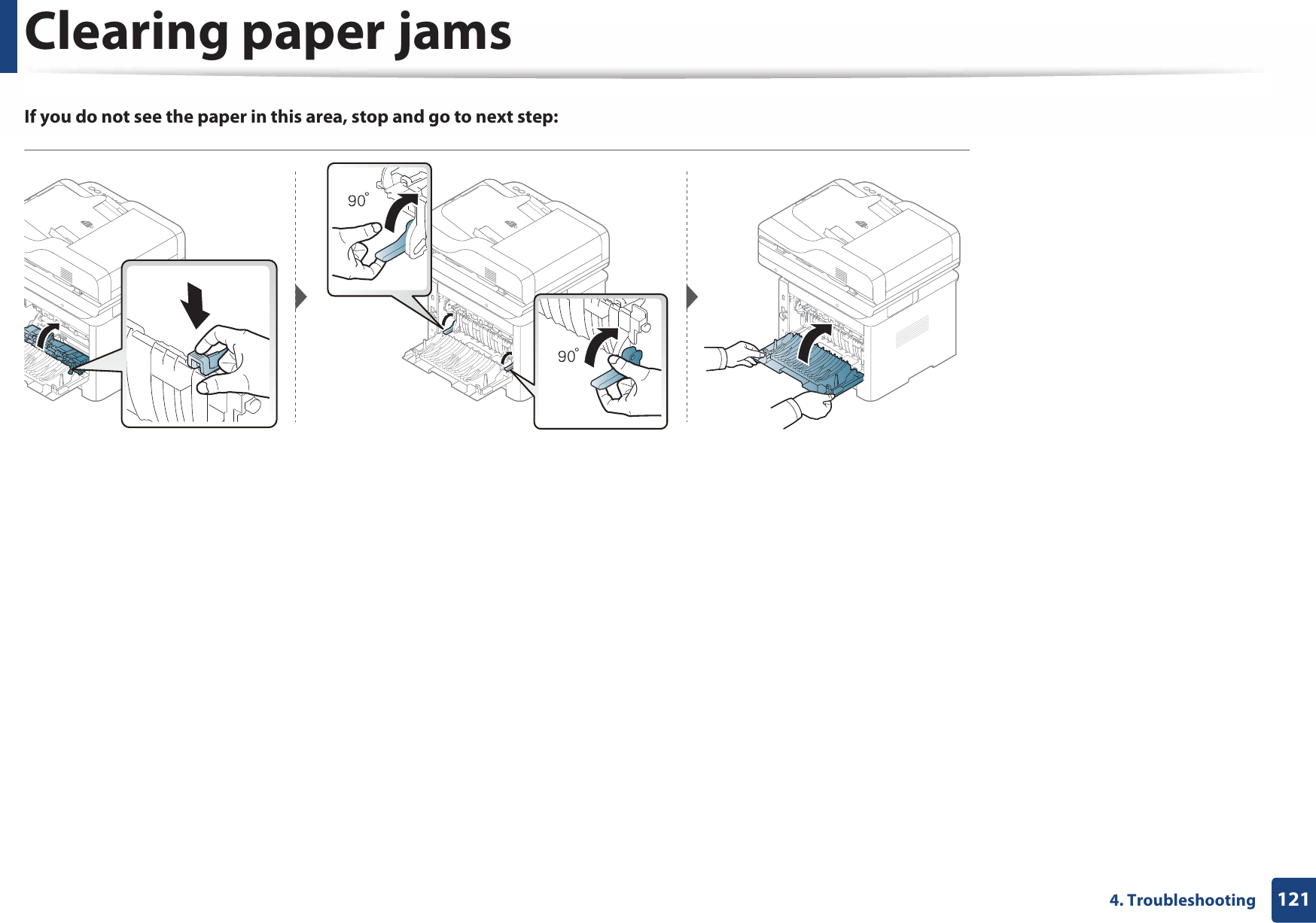 Clearing paper jams1214. TroubleshootingIf you do not see the paper in this area, stop and go to next step:
