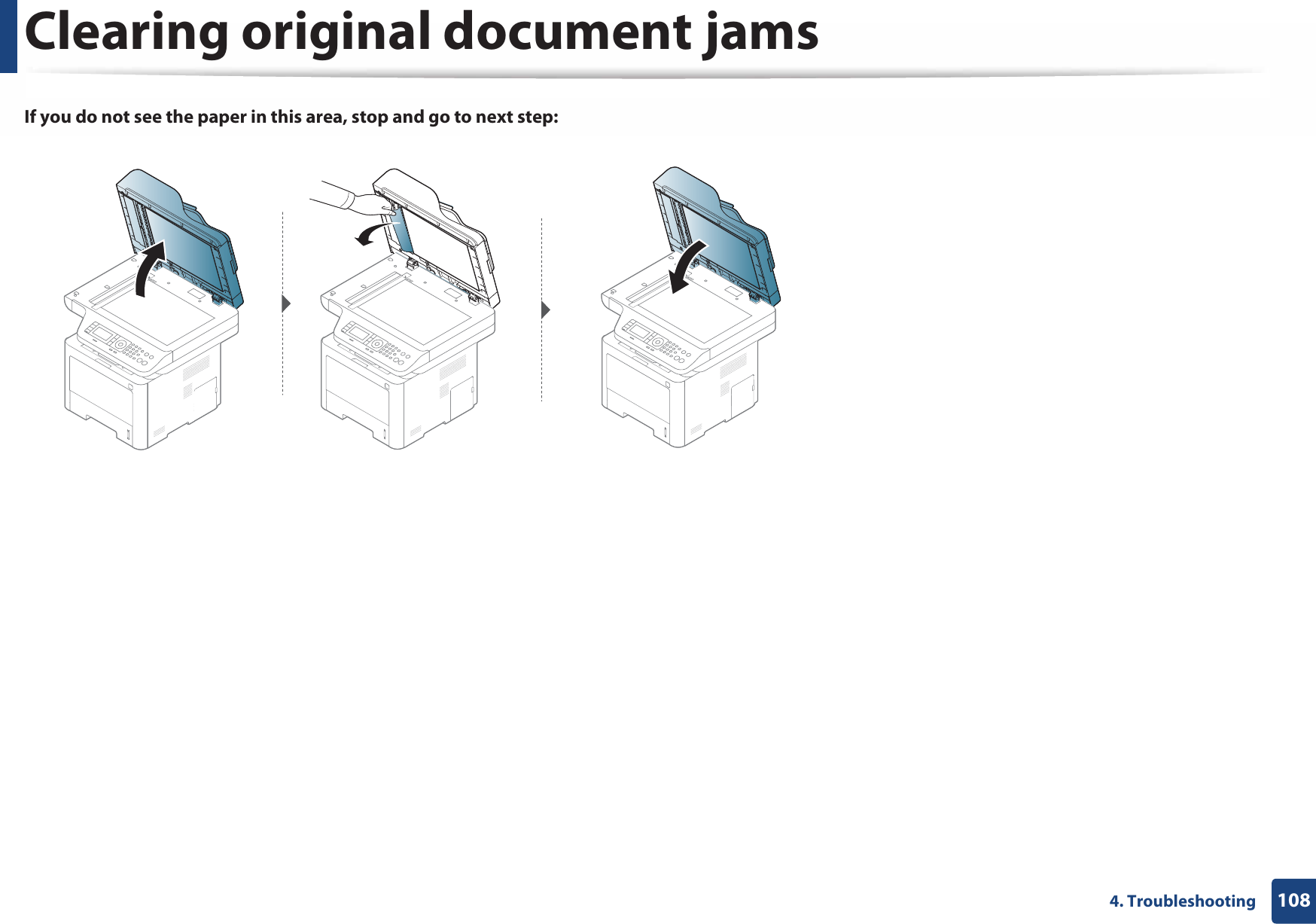 Clearing original document jams1084. TroubleshootingIf you do not see the paper in this area, stop and go to next step: