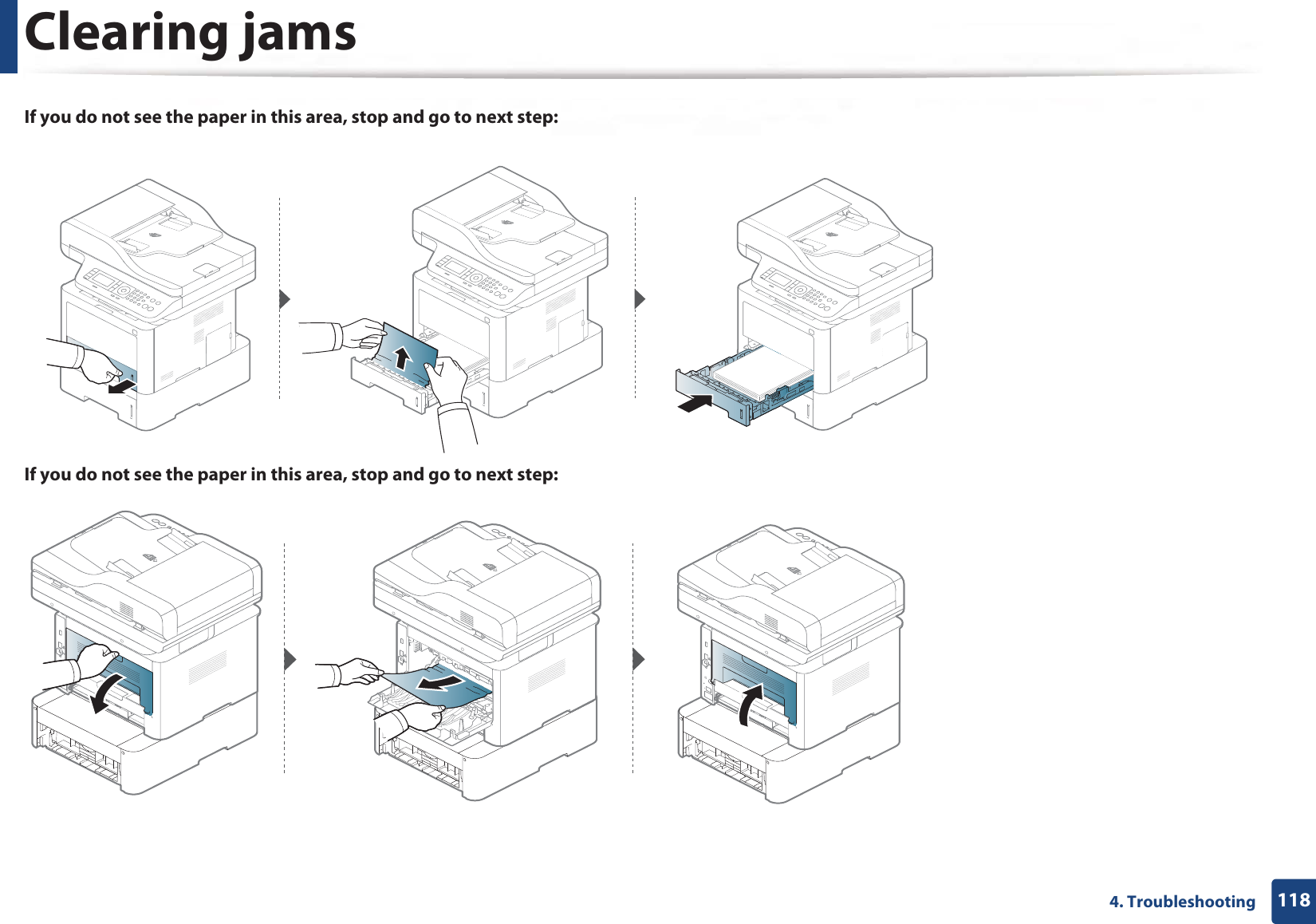 Clearing jams1184. TroubleshootingIf you do not see the paper in this area, stop and go to next step:If you do not see the paper in this area, stop and go to next step:
