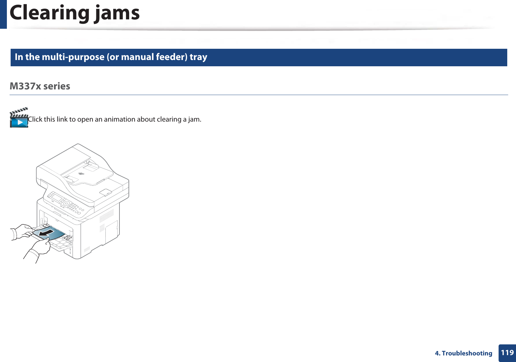 Clearing jams1194. Troubleshooting3 In the multi-purpose (or manual feeder) trayM337x seriesClick this link to open an animation about clearing a jam.