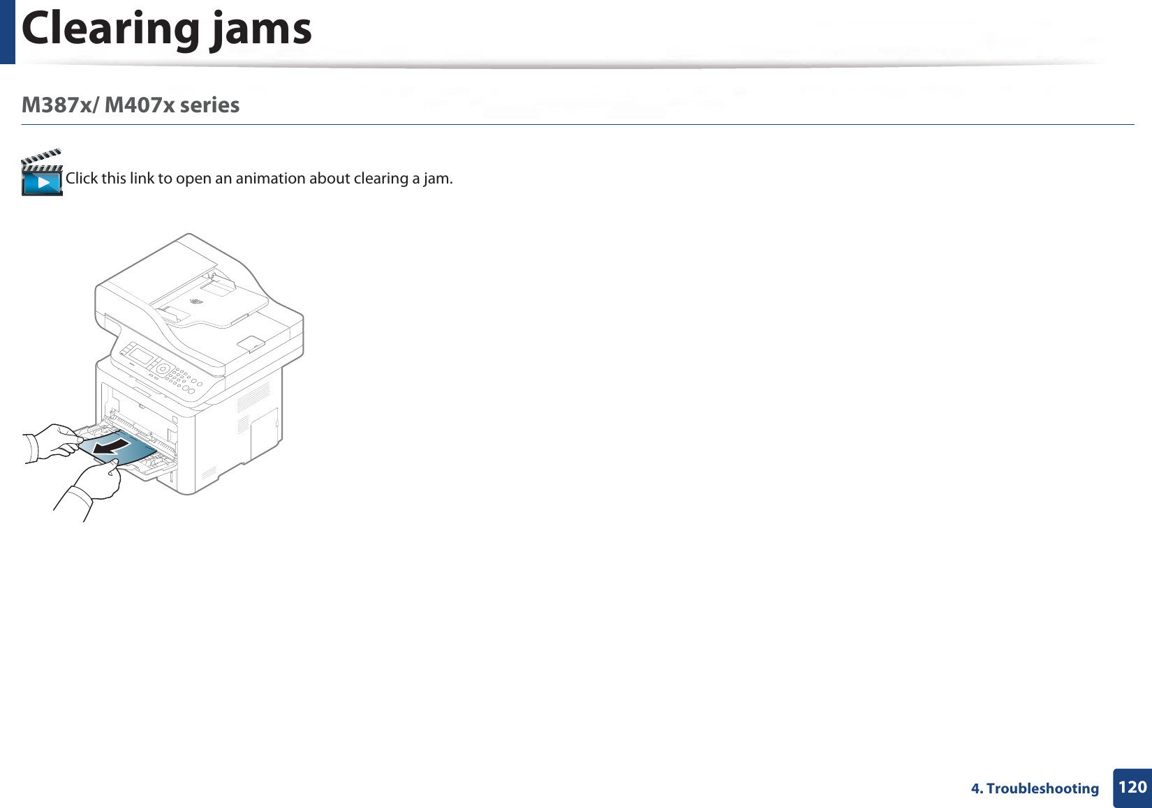 Clearing jams1204. TroubleshootingM387x/ M407x series Click this link to open an animation about clearing a jam.