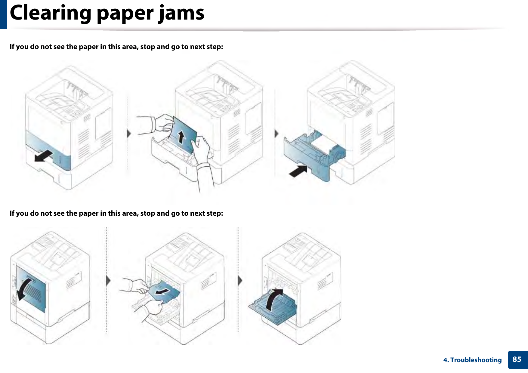 Clearing paper jams854. TroubleshootingIf you do not see the paper in this area, stop and go to next step:If you do not see the paper in this area, stop and go to next step: