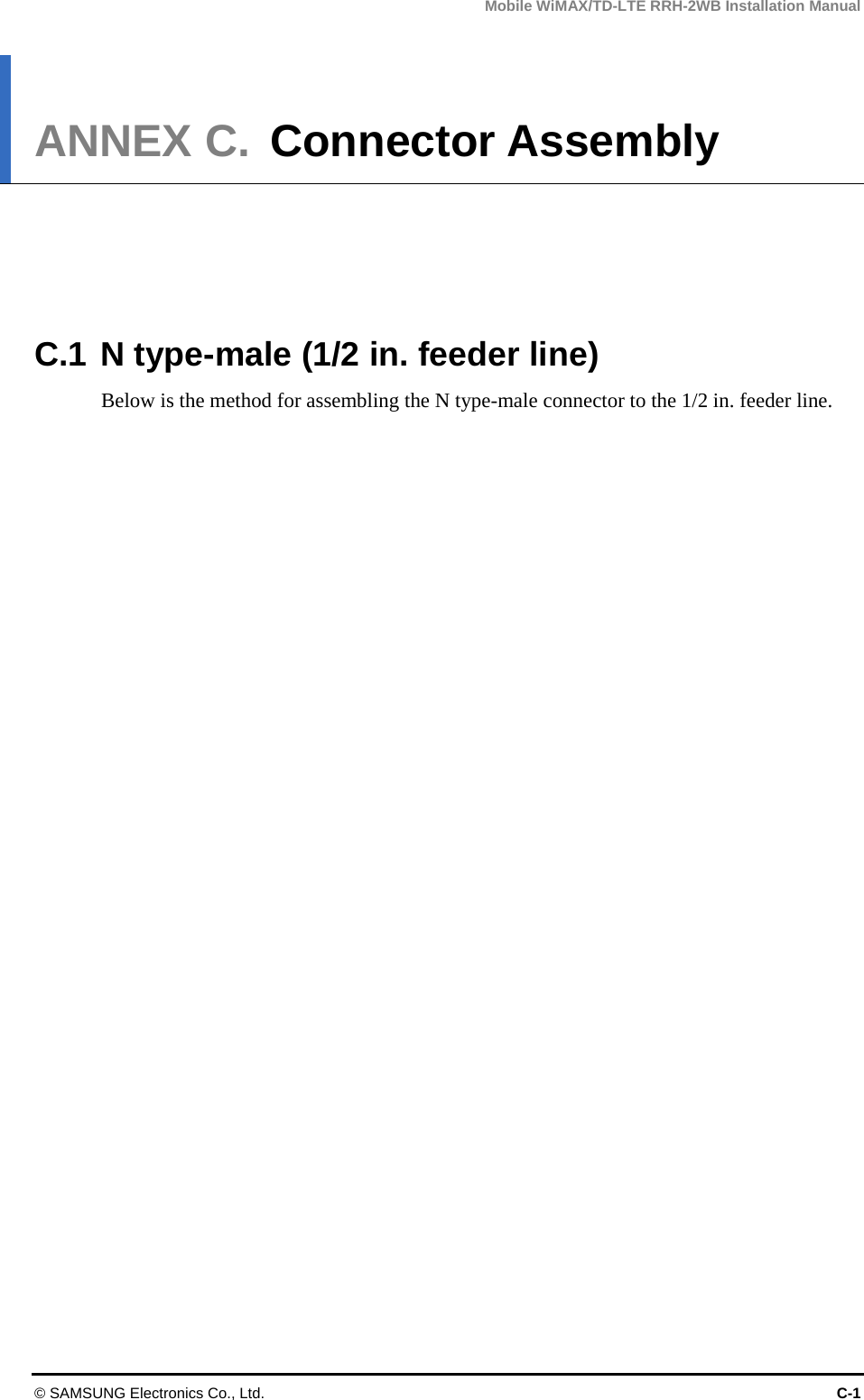 Mobile WiMAX/TD-LTE RRH-2WB Installation Manual © SAMSUNG Electronics Co., Ltd.  C-1 ANNEX C. Connector Assembly      C.1 N type-male (1/2 in. feeder line) Below is the method for assembling the N type-male connector to the 1/2 in. feeder line. 