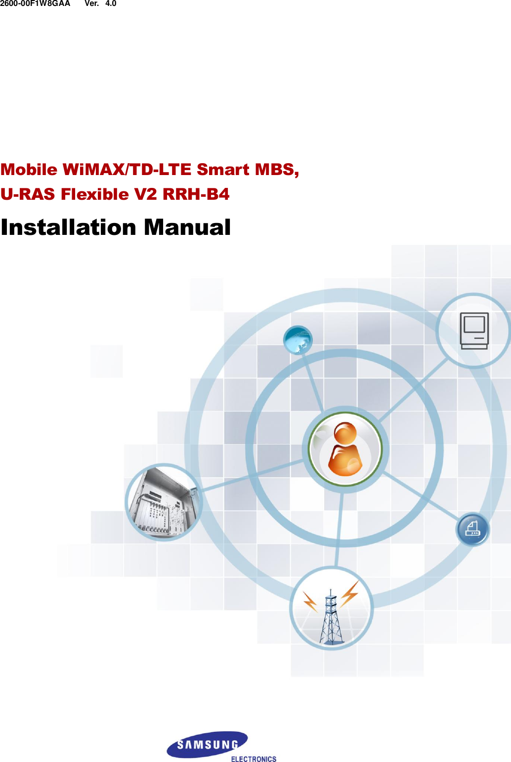  Ver.    2600-00F1W8GAA 4.0        Mobile WiMAX/TD-LTE Smart MBS,   U-RAS Flexible V2 RRH-B4 Installation Manual    
