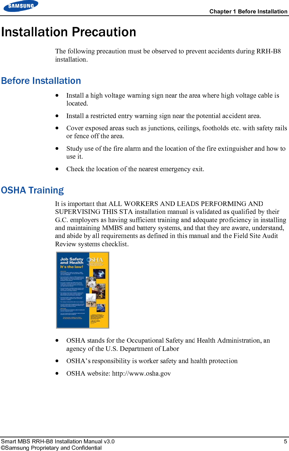 Smart MB©SamsunInstBeforOSHA BS RRH-B8 Inng ProprietaryallatioTinre InstallA TraininItSGaaRnstallation May and Confidenon PreThe followingnstallation. lation Install a hlocated. Install a r Cover expor fence o Study useuse it. Check theg t is importanSUPERVISING.C. employeand maintainiand abide by Review syste OSHA stagency of OSHA’s OSHA wnual v3.0 ntial cautiog precaution high voltage restricted entposed areas off the area.e of the fire ae location ofnt that ALL WNG THIS STers as havinging MMBS aall requiremms checklist ands for the f the U.S. Deresponsibilitwebsite: http:/ on n must be obswarning signtry warning ssuch as juncalarm and thef the nearest WORKERS ATA installatiog sufficient trand battery sments as defint. Occupationaepartment ofty is worker //www.osha.served to pren near the arsign near thetions, ceilinge location ofemergency eAND LEADon manual is raining and asystems, and ned in this mal Safety andf Labor safety and hegov Chaptevent accidenea where hig potential acgs, footholdsf the fire extinexit. DS PERFORMvalidated asadequate prothat they areanual and thed Health Admealth protectier 1 Before Innts during RRgh voltage caccident area. s etc. with sainguisher andMING ANDs qualified byoficiency in ine aware, undehe Field Site Aministration, tion stallation 5 RH-B8 able is fety rails d how to D y their nstalling erstand, Audit an