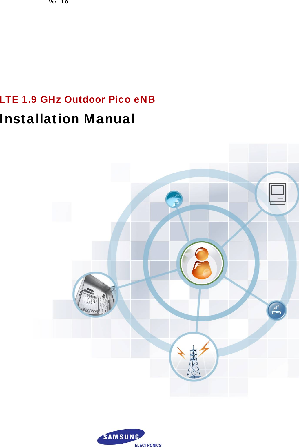  Ver.    1.0        LTE 1.9 GHz Outdoor Pico eNB Installation Manual    