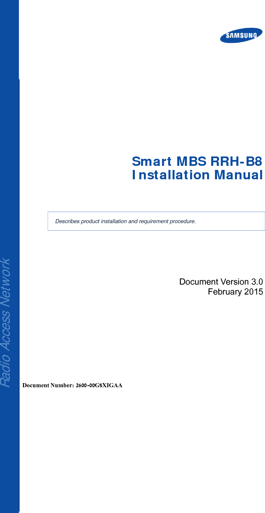     Radio Access Network  Smart MBS RRH-B8Installation Manual  Describes product installation and requirement procedure. Document Version 3.0 February 2015      Document Number: 2600-00G5XIGAA 