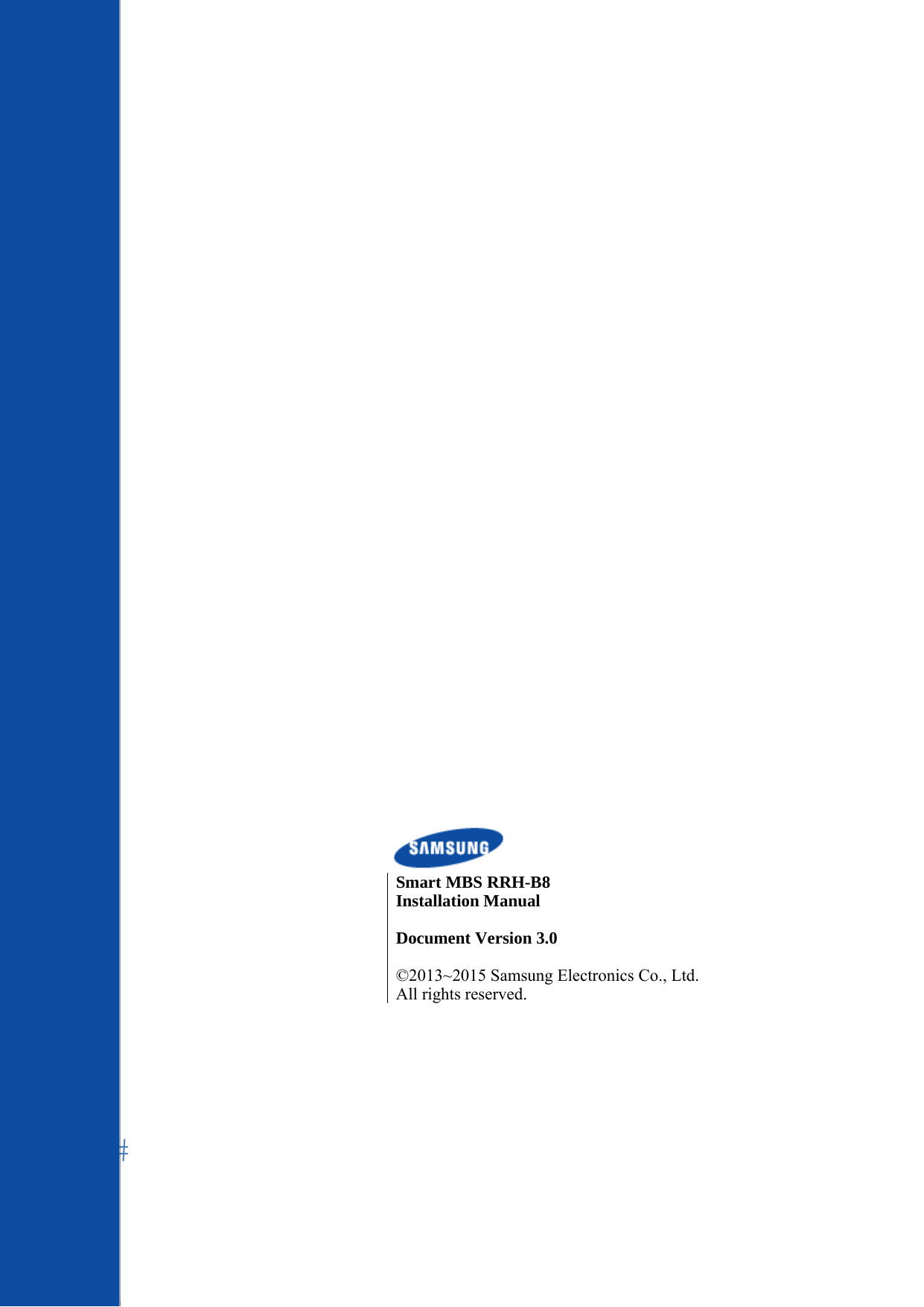        Smart MBS RRH-B8Installation Manual Document Version 3.0    ©2013~2015 Samsung Electronics Co., Ltd. All rights reserved.