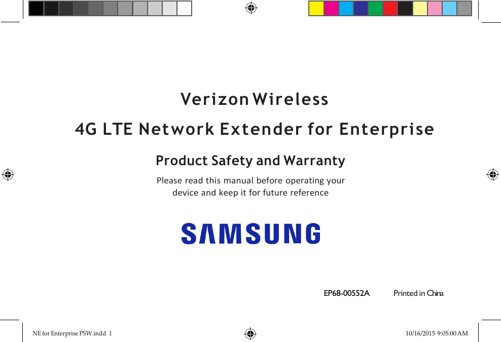          Verizon Wireless 4G LTE Network Ex tender for Enterprise Product Safety and Warranty Please read this manual before operating your device and keep it for future reference       EP68-00552A        Printed in China   NE for Enterprise PSW.indd  1 10/16/2015 9:05:00 AM 