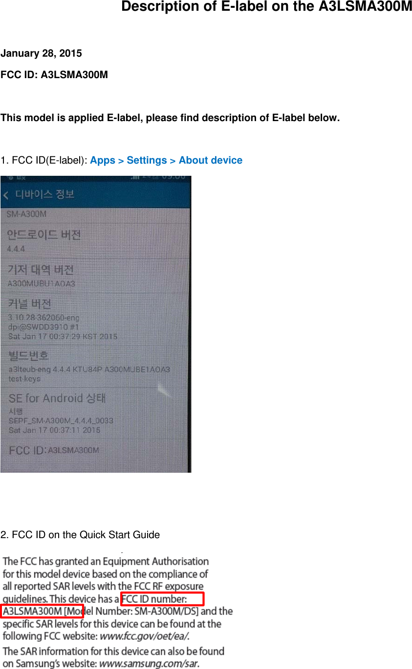 Description of E-label on the A3LSMA300M January 28, 2015 FCC ID: A3LSMA300M This model is applied E-label, please find description of E-label below. 1. FCC ID(E-label): Apps > Settings > About device2. FCC ID on the Quick Start Guide