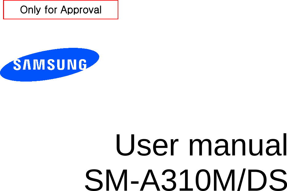          User manual SM-A310M/DS         Only for Approval 