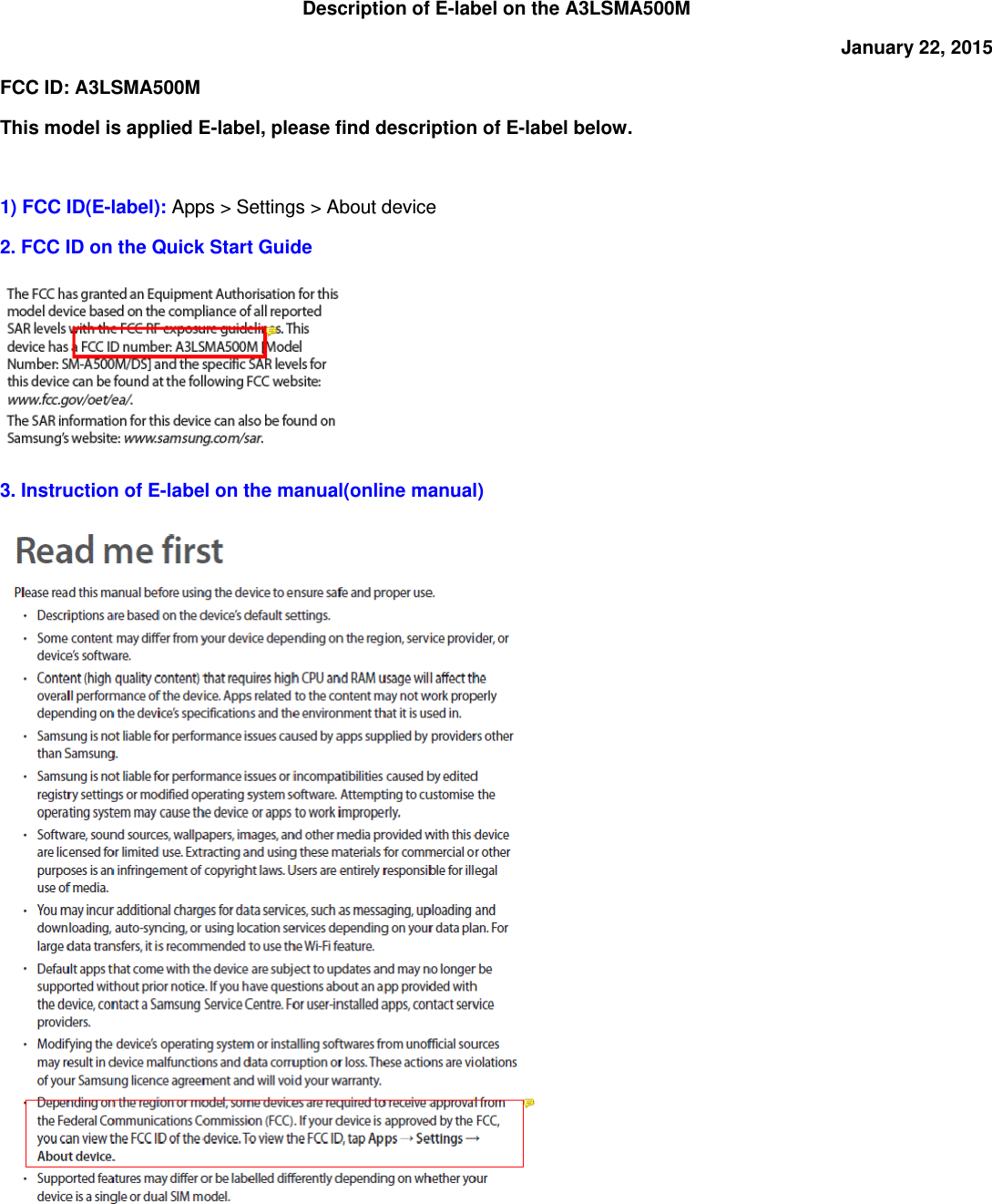 Description of E-label on the A3LSMA500M January 22, 2015 FCC ID: A3LSMA500M This model is applied E-label, please find description of E-label below.  1) FCC ID(E-label): Apps &gt; Settings &gt; About device 2. FCC ID on the Quick Start Guide  3. Instruction of E-label on the manual(online manual)  