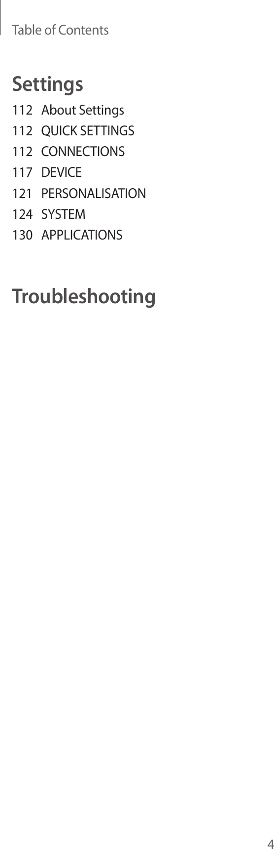 Table of Contents4Settings112  About Settings112  QUICK SETTINGS112 CONNECTIONS117 DEVICE121 PERSONALISATION124 SYSTEM130 APPLICATIONSTroubleshooting