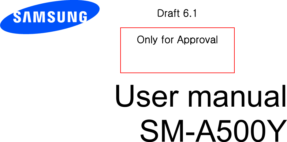           User manual SM-A500Y           Draft 6.1   Only for Approval 