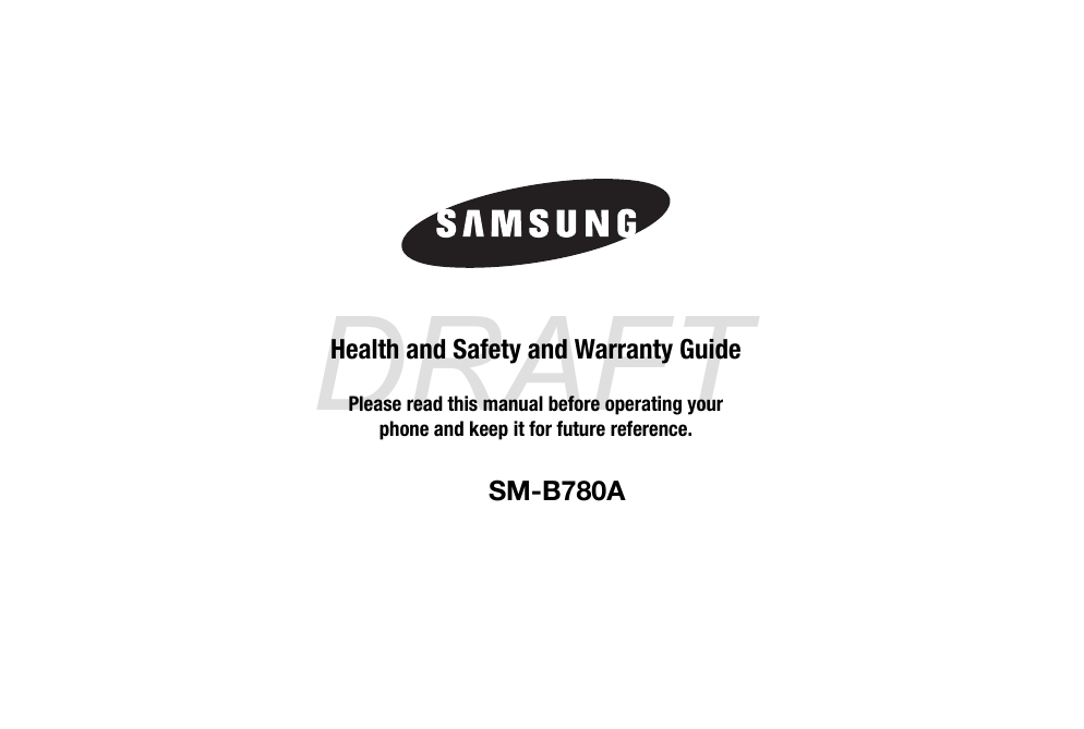 DRAFTHealth and Safety and Warranty GuidePlease read this manual before operating yourphone and keep it for future reference.G870A_88mm H x 143mm W.book  Page 1  Thursday, May 8, 2014  8:29 AMSM-B780A