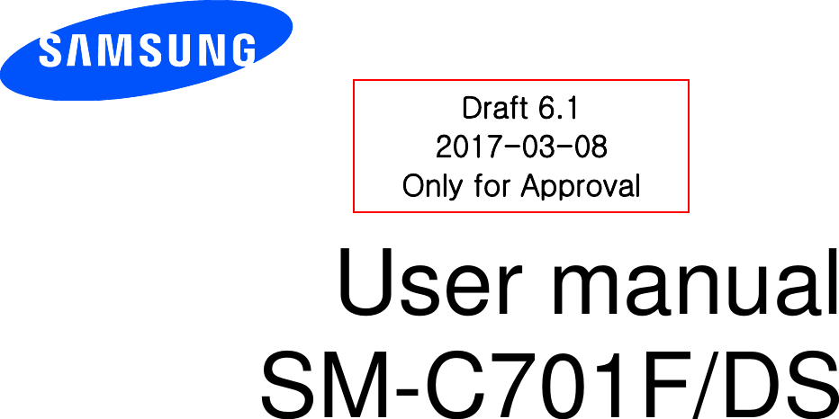             User manual SM-C701F/DS              Draft 6.1 2017-03-08 Only for Approval 