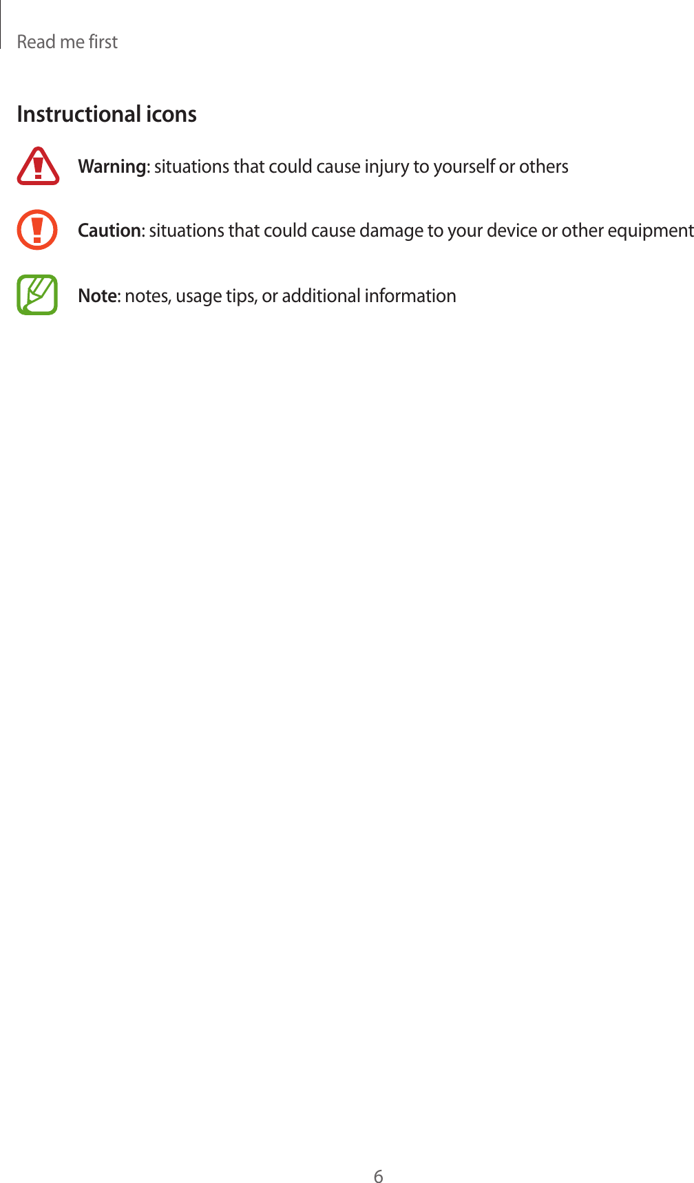 Read me first6Instructional iconsWarning: situations that could cause injury to yourself or othersCaution: situations that could cause damage to your device or other equipmentNote: notes, usage tips, or additional information