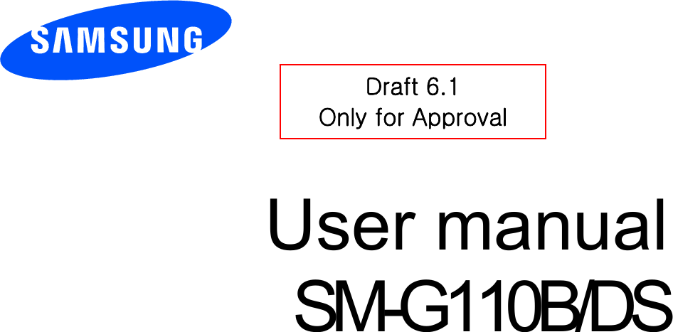        User manual SM-G110B/DS          Draft 6.1 Only for Approval 