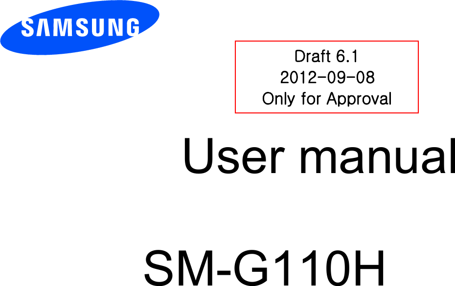        User manual                           SM-G110H          DDraft 6.1 2012-09-08 Only for Approval 