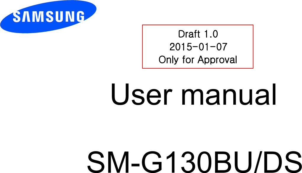        User manual                           SM-G130BU/DS          DDraft 1.0 2015-01-07 Only for Approval 