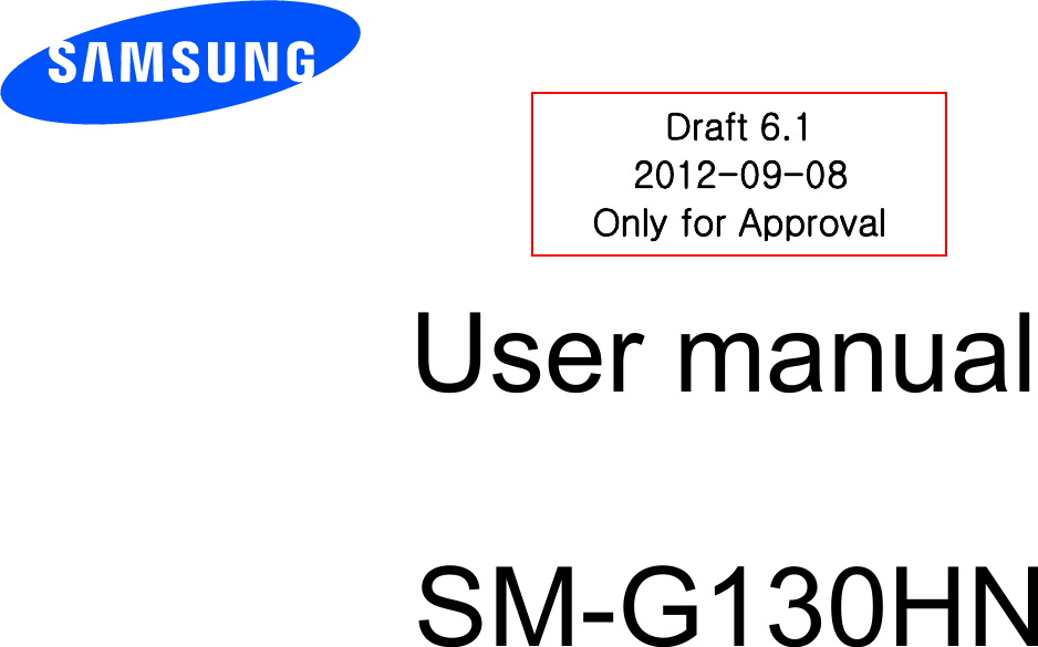        User manual                              SM-G130HN          DDraft 6.1 2012-09-08 Only for Approval 