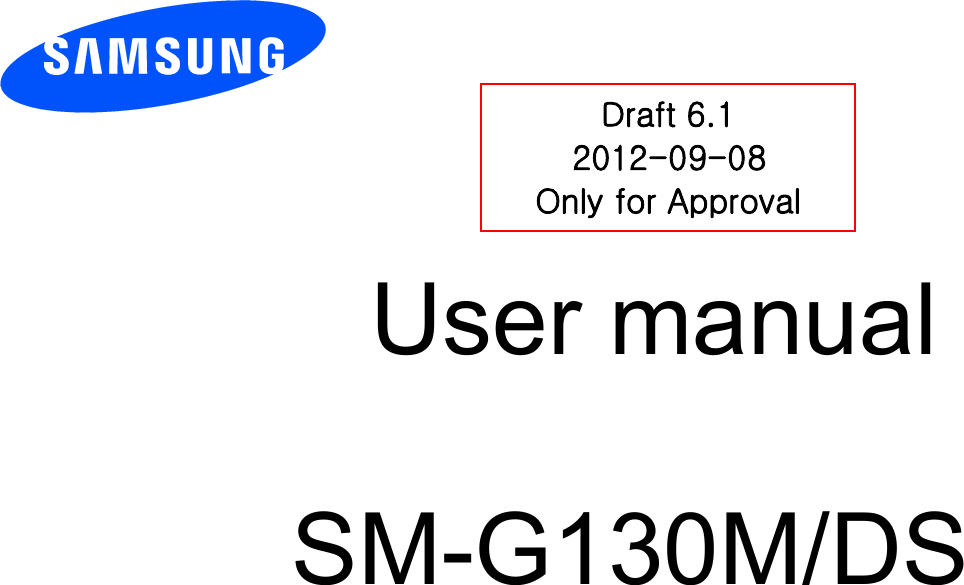        User manual                           SM-G130M/DS          DDraft 6.1 2012-09-08 Only for Approval 