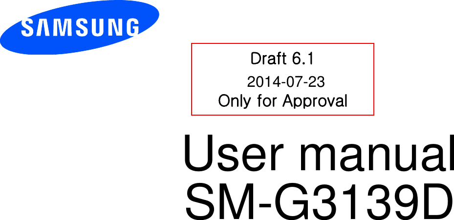 SM-G3139D         User manual            Draft 6.1  Only for Approval2014-07-23
