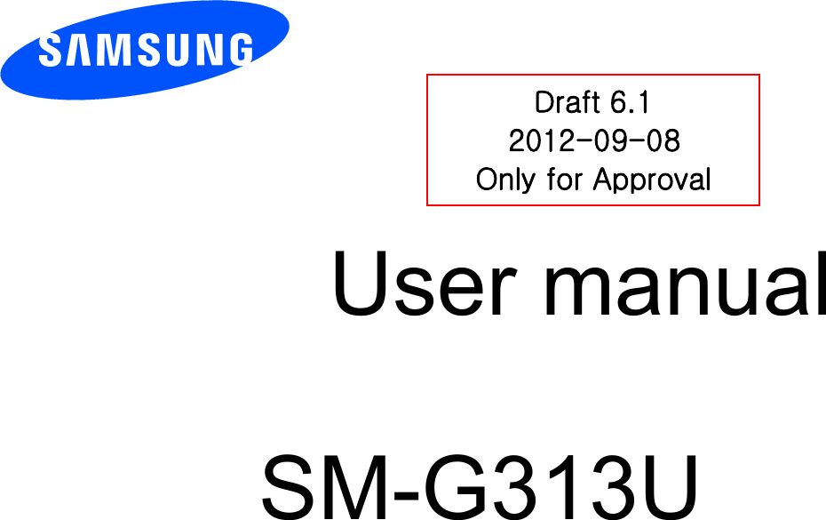        User manual                           SM-G313U          DDraft 6.1 2012-09-08 Only for Approval 