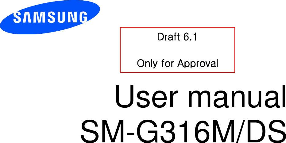          User manual SM-G316M/DS           Draft 6.1  Only for Approval 