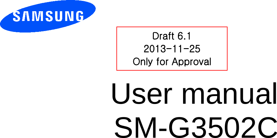          User manual SM-G3502C          Draft 6.1 2013-11-25 Only for Approval 