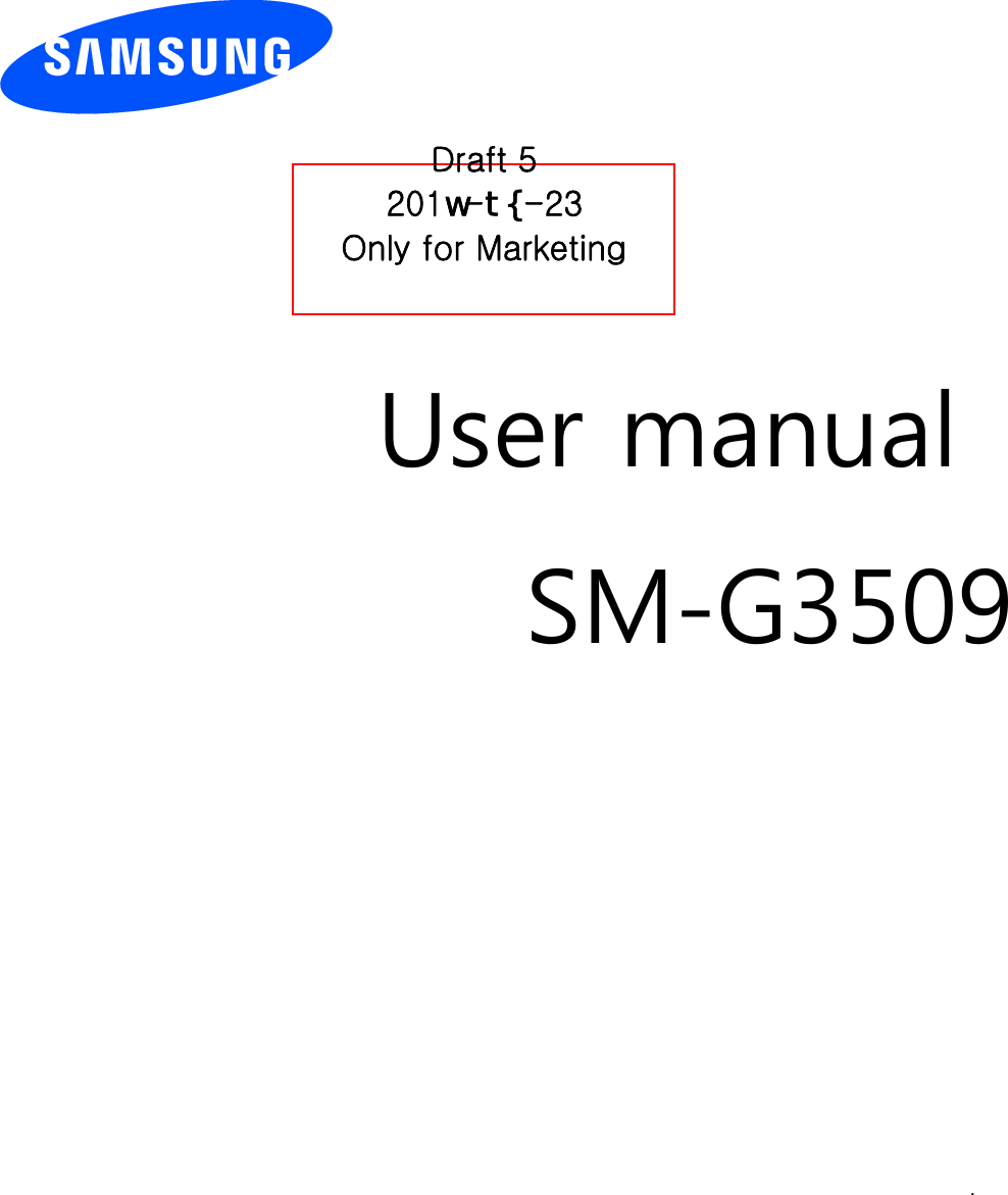          User manual SM-G3509            .  Draft 5 201Z-W^-23 Only for Marketing 