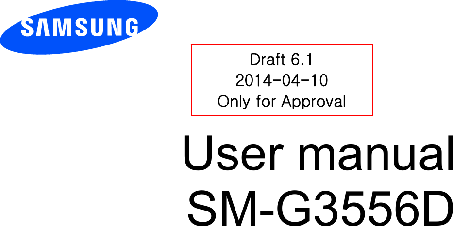          User manual SM-G3556D          Draft 6.1 2014-04-10 Only for Approval 