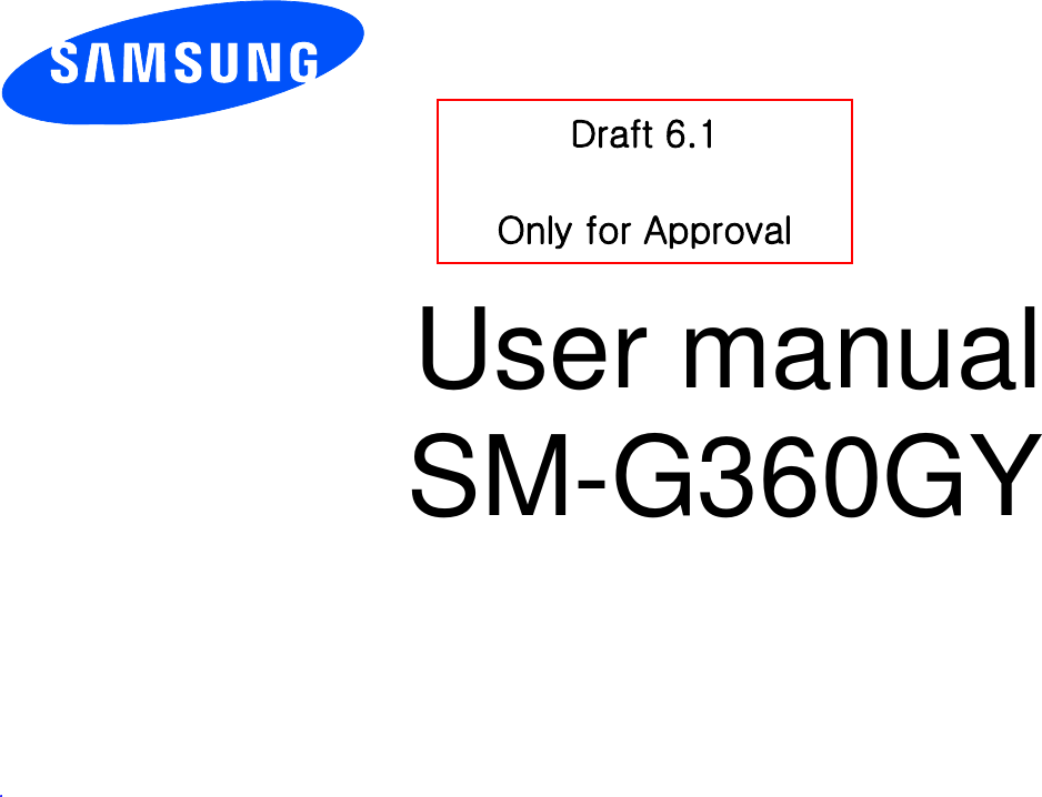        User manual SM-G360GY          .  Draft 6.1  Only for Approval 