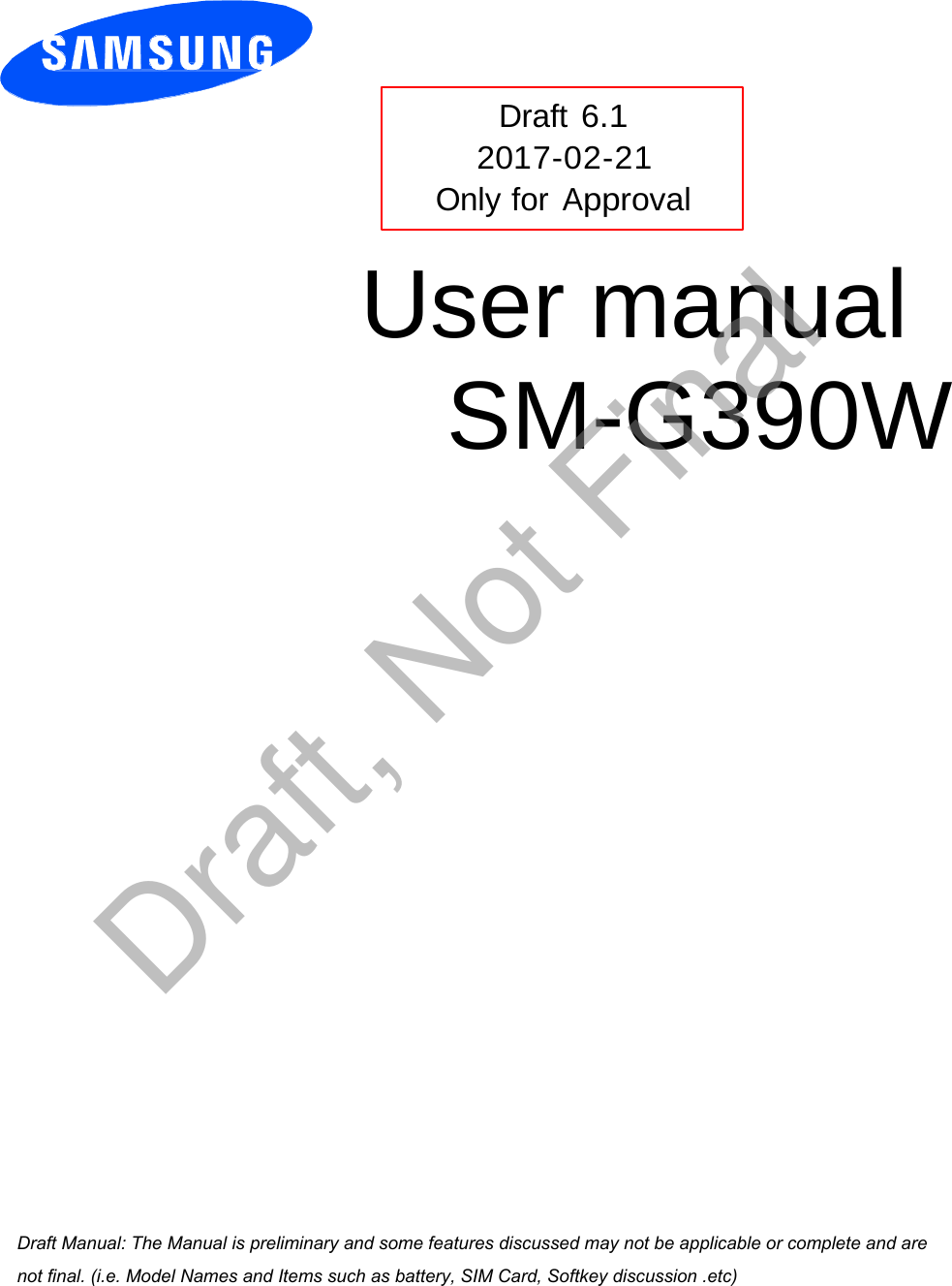 Draft 6.1 2017-02-21 Only for Approval User manual SM-G390W a ana  ana  na and  a dd a n  aa   and a n na  d a and   a a  ad  dn Draft, Not Final