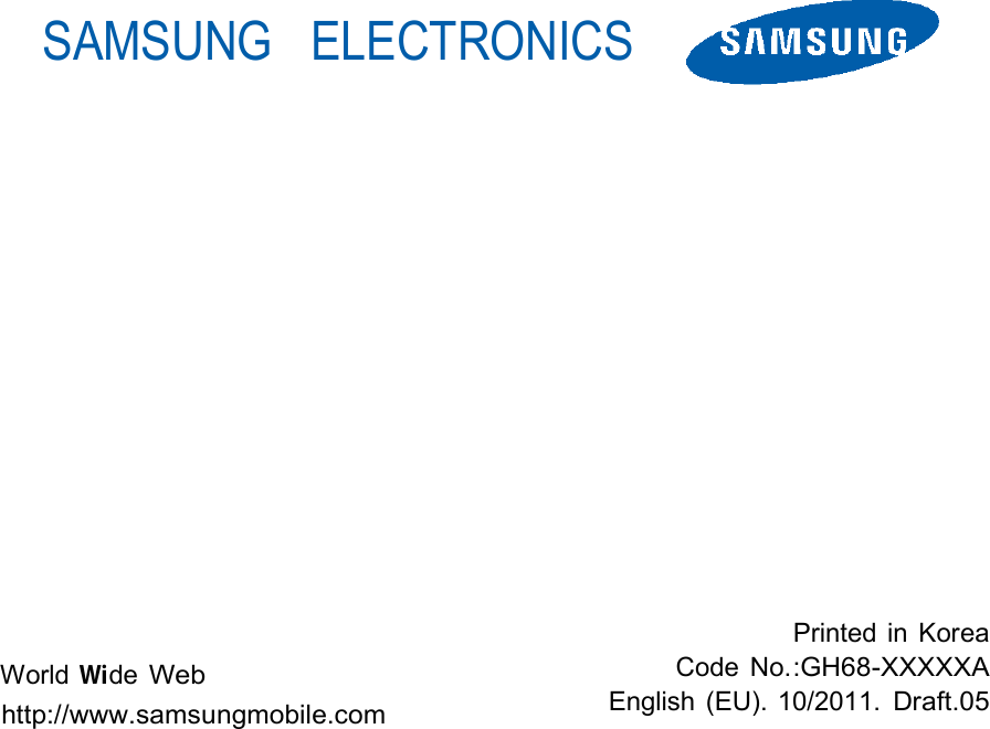      SAMSUNG  ELECTRONICS                           World Wide Web http://www.samsungmobile.com Printed in Korea Code No.:GH68-XXXXXA English  (EU). 10/2011. Draft.05 