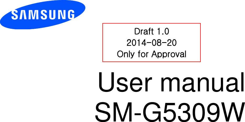          User manual SM-G5309W           Draft 1.0 2014-08-20 Only for Approval 