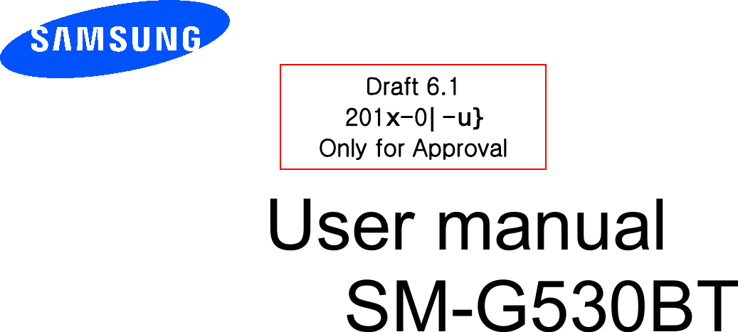          User manual SM-G530BT         Draft 6.1 201[-0_-X` Only for Approval 