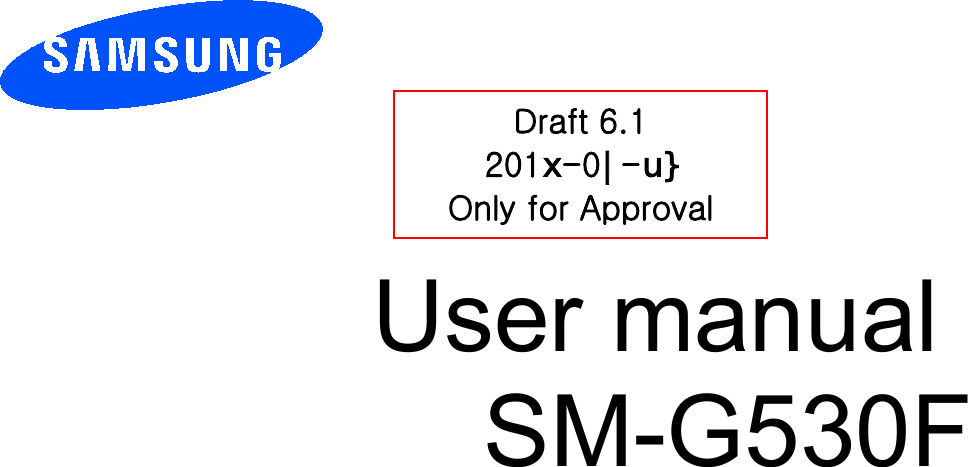          User manual SM-G530F         Draft 6.1 201[-0_-X` Only for Approval 