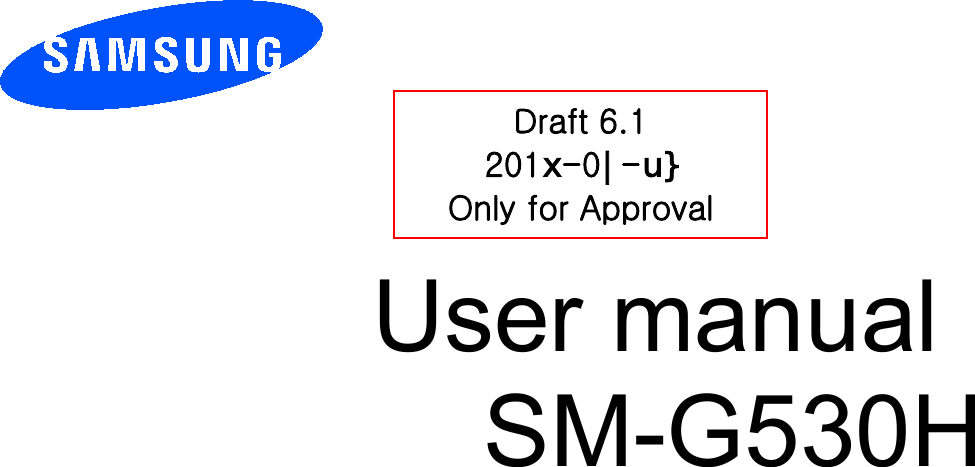          User manual SM-G530H         Draft 6.1 201[-0_-X` Only for Approval 