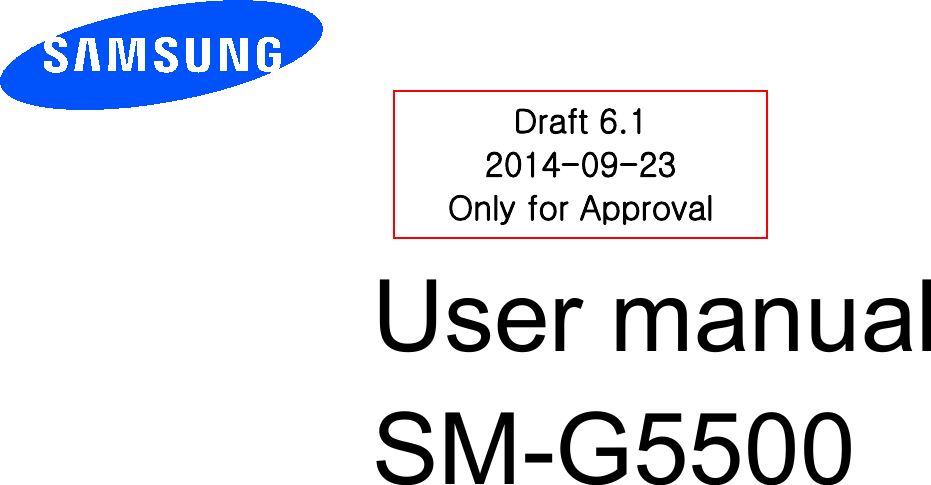          User manual SM-G5500         Draft 6.1 2014-09-23 Only for Approval 