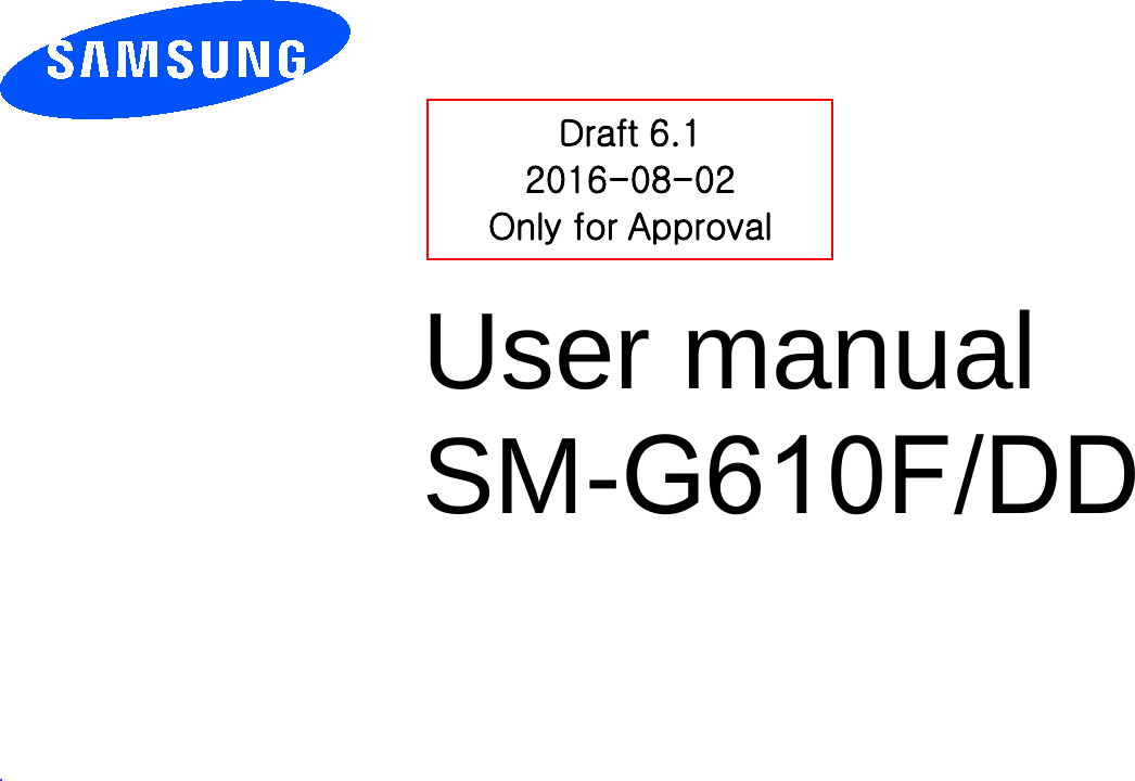 User manual SM-G610F/DD .Draft 6.1 2016-08-02 Only for Approval 