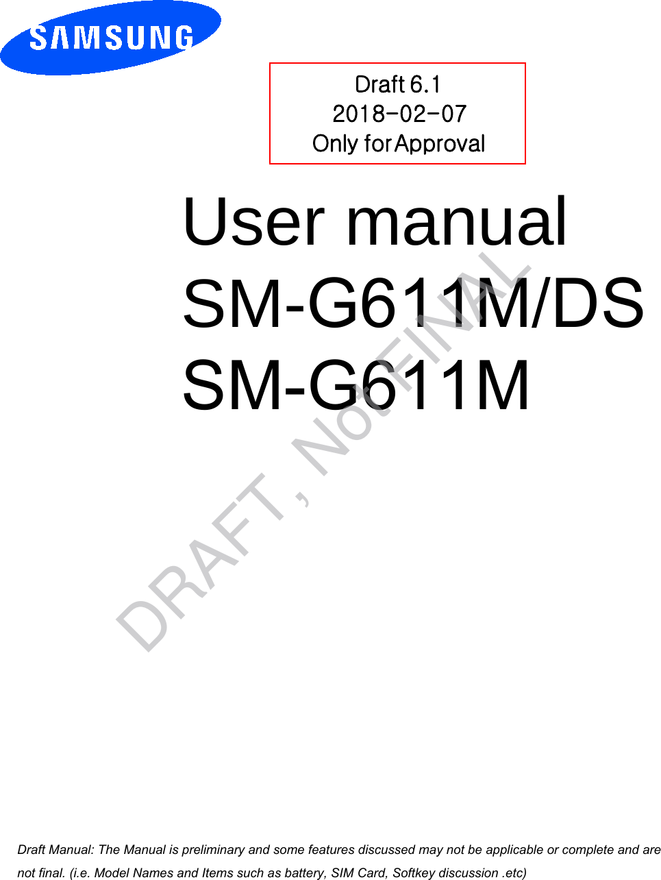 User manual SM-G611M/DSSM-G611M Draft 6.1 2018-02-07 Only for Approval a ana  ana  na and  a dd a n  aa   and a n na  d a and   a a  ad  dn DRAFT, Not FINAL